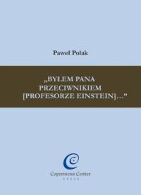 Okładka książki Byłem Pana przeciwnikiem [profesorze Einstein]...