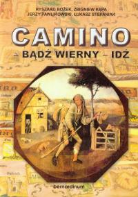 Camino - bądź wierny - idź. Autor: Bożek Ryszard, Kępa Zbigniew, Pawlikowski Jerzy. Dobreksiazki.pl Okładka książki Camino - bądź wierny - idź