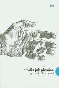 Chwila jak płomień. Autor: Garwol Paweł, Lipczyński Roman. Dobreksiazki.pl Okładka książki Chwila jak płomień