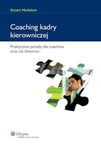 Coaching kadry kierowniczej. Autor: McAdam Stuart. Dobreksiazki.pl Okładka książki Coaching kadry kierowniczej