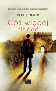 Coś więcej niż ślad. Autor: Maier Paul L.. Dobreksiazki.pl Okładka książki Coś więcej niż ślad