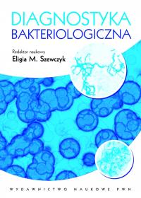 Diagnostyka bakteriologiczna. Autor: Red. nauk. Eligia M. Szewczyk. Dobreksiazki.pl Okładka książki Diagnostyka bakteriologiczna