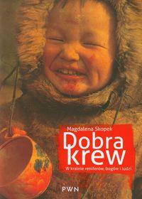 Dobra krew W krainie reniferów, bogów i ludzi. Autor: Skopek Magdalena. Dobreksiazki.pl Okładka książki Dobra krew W krainie reniferów, bogów i ludzi