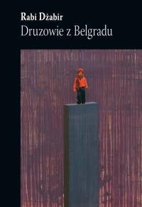 Druzowie z Belgradu. Autor: Dżabir Rabi. Dobreksiazki.pl Okładka książki Druzowie z Belgradu