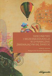 Dzieciństwo i wczesna edukacja w dynamicznie zmieniającym się świecie. Wydawca: Adam Marszałek. Dobreksiazki.pl Opakowanie Dzieciństwo i wczesna edukacja w dynamicznie zmieniającym się świecie