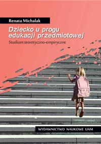 Dziecko u progu edukacji przedmiotowej. Autor: Michalak Renata. Dobreksiazki.pl Okładka książki Dziecko u progu edukacji przedmiotowej