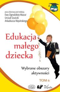 Edukacja małego dziecka t.6. Wydawca: Impuls. Dobreksiazki.pl Opakowanie Edukacja małego dziecka t.6