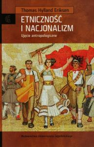 Etniczność i nacjonalizm. Ujęcie antropologiczne. Autor: Eriksen Thomas Hylland. Dobreksiazki.pl Okładka książki Etniczność i nacjonalizm. Ujęcie antropologiczne