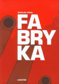 Fabryka. Autor: Presl Nicolas. Dobreksiazki.pl Okładka książki Fabryka