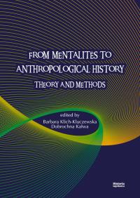 From Mentalites to Anthropological History. Autor: red. Dobrochna Kałwa, Klich-Kluczewska Barbara. Dobreksiazki.pl Okładka książki From Mentalites to Anthropological History