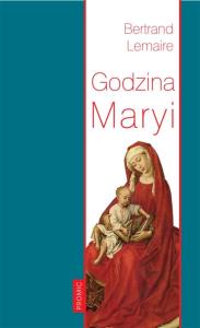 Godzina Maryi. Autor: Lemaire Bertrand. Dobreksiazki.pl Okładka książki Godzina Maryi
