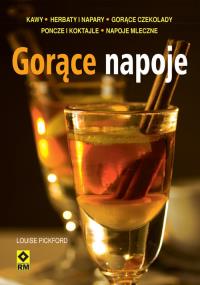 Gorące napoje. Autor: Louise Pickford. Dobreksiazki.pl Okładka książki Gorące napoje