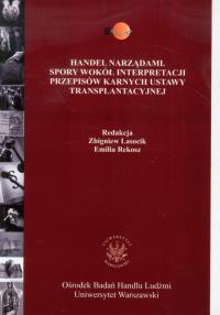 Handel narządami Spory wokół interpretacji przepisów karnych ustawy transplantacyjnej. Wydawca: Ośrodek Badań Handlu Ludźmi Uniwersytet Warszawski. Dobreksiazki.pl Opakowanie Handel narządami Spory wokół interpretacji przepisów karnych ustawy transplantacyjnej