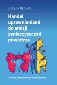 Handel uprawnieniami do emisji zanieczyszczeń powietrza. Autor: Dyduch Justyna. Dobreksiazki.pl Okładka książki Handel uprawnieniami do emisji zanieczyszczeń powietrza