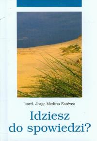 Idziesz do spowiedzi?. Autor: Estevez Jorge Medina. Dobreksiazki.pl Okładka książki Idziesz do spowiedzi?