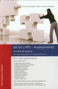 Jak żyć z KPU kryptopirolurią Poradnik dla pacjenta. Autor: Strienz Joahim. Dobreksiazki.pl Okładka książki Jak żyć z KPU kryptopirolurią Poradnik dla pacjenta