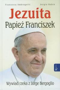 Jezuita. Papież Franciszek TW. Autor: Sergio Rubin, Francesca Ambrogetti. Dobreksiazki.pl Okładka książki Jezuita. Papież Franciszek TW