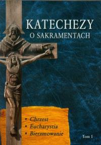 Katechezy o sakramentach. Autor: ks. Jerzy Dąbek. Dobreksiazki.pl Okładka książki Katechezy o sakramentach