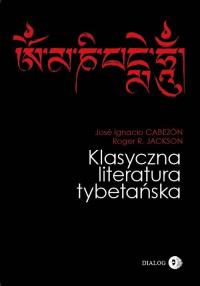 Klasyczna literatura tybetańska. Autor: Cabezón José Ignacio, Jackson Roger R.. Dobreksiazki.pl Okładka książki Klasyczna literatura tybetańska