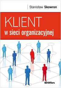 Klient w sieci organizacyjnej. Autor: Stanisław Skowron. Dobreksiazki.pl Okładka książki Klient w sieci organizacyjnej