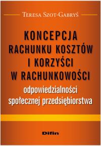 Koncepcja rachunku kosztów i korzyści w rachunkowości odpowiedzialności społecznej przedsiębiorstwa. Autor: Teresa Szot-Gabryś. Dobreksiazki.pl Okładka książki Koncepcja rachunku kosztów i korzyści w rachunkowości odpowiedzialności społecznej przedsiębiorstwa
