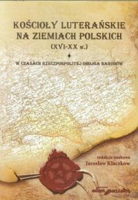 Kościoły luterańskie na ziemiach polskich XVI-XX w tom 1. Wydawca: Adam Marszałek. Dobreksiazki.pl Opakowanie Kościoły luterańskie na ziemiach polskich XVI-XX w tom 1