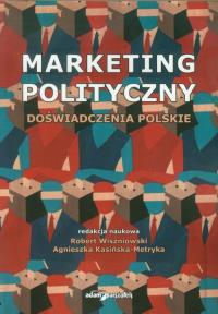 Marketing polityczny Doświadczenia polskie. Wydawca: Adam Marszałek. Dobreksiazki.pl Opakowanie Marketing polityczny Doświadczenia polskie
