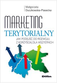 Marketing terytorialny. Jak podejść do rozwoju.... Autor: Małgorzata Duczkowska-Piasecka. Dobreksiazki.pl Okładka książki Marketing terytorialny. Jak podejść do rozwoju...
