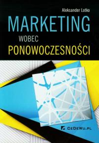 Marketing wobec ponowoczesności. Autor: Lotko Aleksander. Dobreksiazki.pl Okładka książki Marketing wobec ponowoczesności