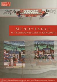 Mendykanci w średniowiecznym Krakowie. Autor: Krzysztof Ożóg (red.), Tomasz Gałuszka OP (red.). Dobreksiazki.pl Okładka książki Mendykanci w średniowiecznym Krakowie