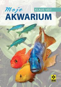 Moje akwarium. Zakładanie i pielęgnacja RM. Autor: Veit Klaus. Dobreksiazki.pl Okładka książki Moje akwarium. Zakładanie i pielęgnacja RM