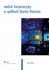 Nadzór korporacyjny w spółkach Skarbu Państwa. Autor: Postuła Igor. Dobreksiazki.pl Okładka książki Nadzór korporacyjny w spółkach Skarbu Państwa
