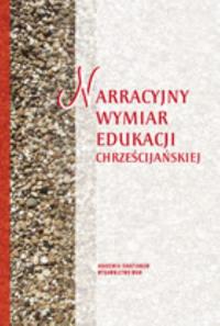 Narracyjny wymiar edukacji chrześcijańskiej. Wydawca: WAM. Dobreksiazki.pl Opakowanie Narracyjny wymiar edukacji chrześcijańskiej