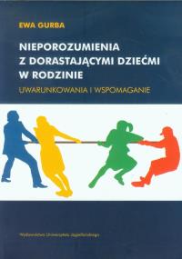 Nieporozumienia z dorastającymi dziećmi w rodzinie. Autor: Gurba Ewa. Dobreksiazki.pl Okładka książki Nieporozumienia z dorastającymi dziećmi w rodzinie