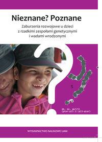 Nieznane? Poznane zaburzenia rozwojowe u dzieci z rzadkimi zespołami genetycznymi i wadami wrodzonym. Wydawca: Wydawnictwo Naukowe UAM. Dobreksiazki.pl Opakowanie Nieznane? Poznane zaburzenia rozwojowe u dzieci z rzadkimi zespołami genetycznymi i wadami wrodzonym