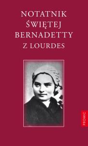 Notatnik Świętej Bernadetty z Lourdes. Autor: Św. Bernadetta Soubirous. Dobreksiazki.pl Okładka książki Notatnik Świętej Bernadetty z Lourdes