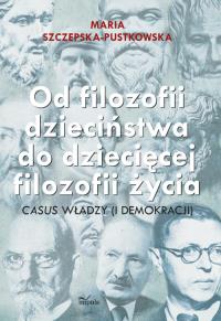 Od filozofii dzieciństwa do dziecięcej filozofii... Autor: Szczepska-Pustkowska Maria. Dobreksiazki.pl Okładka książki Od filozofii dzieciństwa do dziecięcej filozofii..