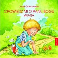 Opowiedz mi o Panu Bogu. Autor: Josef Osterwalder. Dobreksiazki.pl Okładka książki Opowiedz mi o Panu Bogu