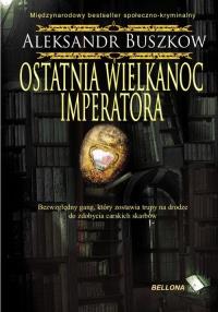 Ostatnia wielkanoc imperatora. Autor: Buszkow Aleksandr. Dobreksiazki.pl Okładka książki Ostatnia wielkanoc imperatora