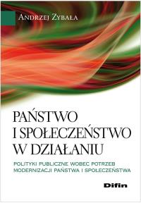 Państwo i społeczeństwo w działaniu. Autor: Zybała Andrzej. Dobreksiazki.pl Okładka książki Państwo i społeczeństwo w działaniu