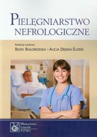 Pielęgniarstwo nefrologiczne. Autor: Beata Białobrzeska, Alicja Dębska-Ślizień (red.). Dobreksiazki.pl Okładka książki Pielęgniarstwo nefrologiczne