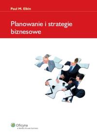 Planowanie i strategie biznesowe. Autor: Elkin Paul M.. Dobreksiazki.pl Okładka książki Planowanie i strategie biznesowe