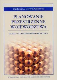Planowanie przestrzenne województwa. Autor: Gorzym-Wilkowski Waldemar A.. Dobreksiazki.pl Okładka książki Planowanie przestrzenne województwa