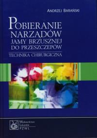 Pobieranie narządów jamy brzusznej do przeszczepów. Autor: Barański Andrzej. Dobreksiazki.pl Okładka książki Pobieranie narządów jamy brzusznej do przeszczepów