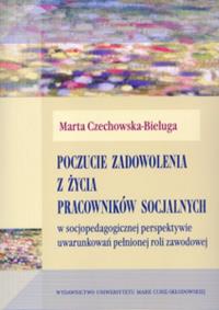 Poczucie zadowolenia z życia pracowników socjalnych. Autor: Czechowska-Bieluga Marta. Dobreksiazki.pl Okładka książki Poczucie zadowolenia z życia pracowników socjalnych