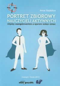 Portret zbiorowy nauczycieli aktywnych. Autor: Gajdzica Anna. Dobreksiazki.pl Okładka książki Portret zbiorowy nauczycieli aktywnych