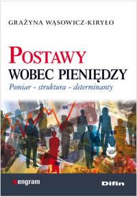 Postawy wobec pieniędzy. Autor: Wąsowicz-Kiryło Grażyna. Dobreksiazki.pl Okładka książki Postawy wobec pieniędzy