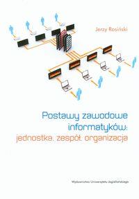 Postawy zawodowe informatyków. Autor: Rosiński Jerzy. Dobreksiazki.pl Okładka książki Postawy zawodowe informatyków