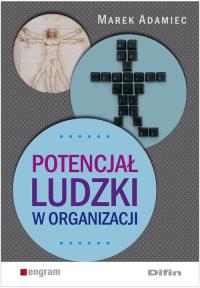 Potencjał ludzki w organizacji. Autor: Adamiec Marek. Dobreksiazki.pl Okładka książki Potencjał ludzki w organizacji