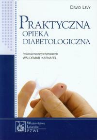 Praktyczna opieka diabetologiczna. Autor: Levy David B.. Dobreksiazki.pl Okładka książki Praktyczna opieka diabetologiczna